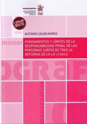 Fundamentos y Límites de la Responsabilidad Penal de las Personas Jurídicas Tras la Reforma de la LO 1/2015