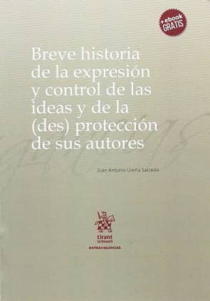 Breve historia de la expresión y control de las ideas y de la (des) proteccción de sus autores