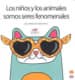 Los niños y los animales somos seres fenomenales