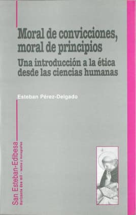 Moral de convicciones, moral de principios. Una introducción a la ética desde las ciencias humanas