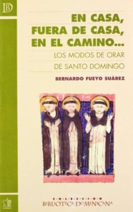 En casa, fuera de casa, en el camino... Los Modos de Orar de Santo Domingo