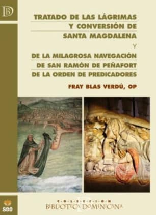 Tratado de las lágrimas y conversión de santa Magdalena; y de la milagrosa navegación de san Ramón de Peñafort de la Orden de Predicadores