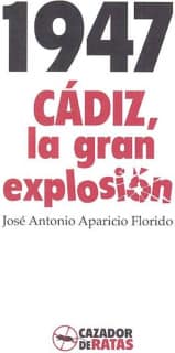 1947. CÁDIZ, LA GRAN EXPLOSIÓN