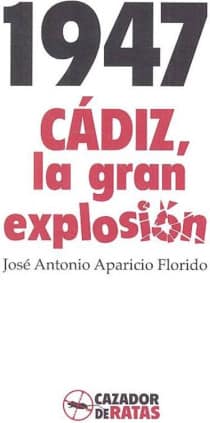 1947. CÁDIZ, LA GRAN EXPLOSIÓN