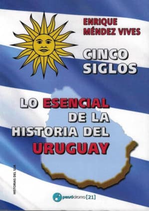 Cinco siglos - Lo esencial de la historia de Uruguay