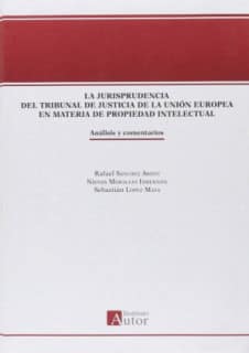 La jurisprudencia del tribunal de justicia de la unión europea en materia de propiedad intelectual