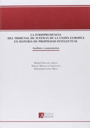 La jurisprudencia del tribunal de justicia de la unión europea en materia de propiedad intelectual