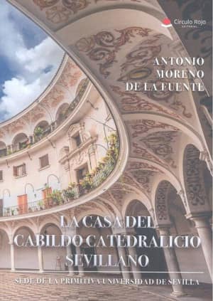 LA CASA DEL CABILDO CATEDRALICIO SEVILLANO ¿SEDE DE LA PRIMITIVA UNIVERSIDAD DE SEVILLA?