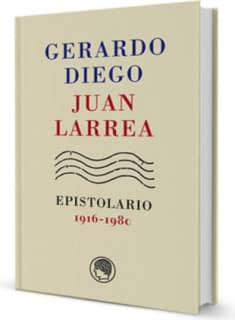 Gerardo Diego – Juan Larrea, Epistolario, 1916-1980