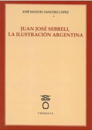 Juan José Sebreli, la ilustración argentina.
