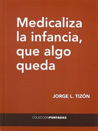 Medicaliza la infancia, que algo queda