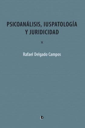 PSICOANÁLISIS, IUSPATOLOGÍA Y JURIDICIDAD