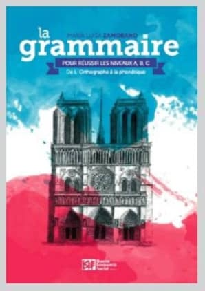 La Grammaire Pour Réussir Les Niveaux A, B, C.