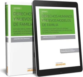 Derechos Humanos y Nuevos Modelos de Familia. Estudio en el Marco de los Sistemas Europeo e Interamericano de Protección de Dere