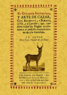 El cazador instruído, y arte de cazar, con escopeta, y perros, a pie, y a cavallo