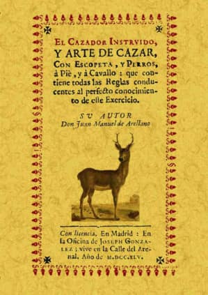 El cazador instruído, y arte de cazar, con escopeta, y perros, a pie, y a cavallo