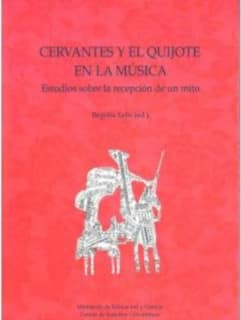 Cervantes y el Quijote en la Música. Estudios sobre la recepeción de un mito