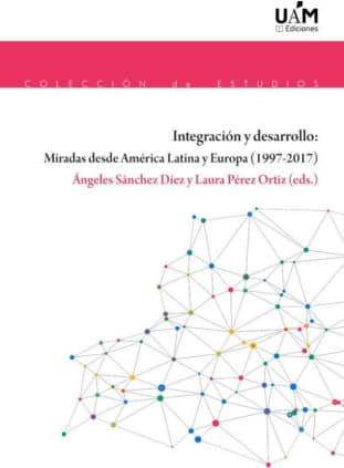 Integración y desarrollo: Miradas desde América Latina y Europa (1997-2017)