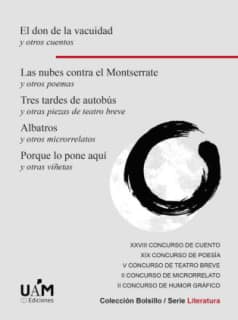 El don de la vacuidad y otros cuentos. Las nubes contra el Montserrate y otros poemas. Tres tardes de autobús y otras piezas de teatro breve. Albatros y otros microrrelatos. Porque lo pone aquí y otras viñetas