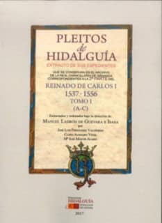PLEITOS DE HIDALGUÍA QUE SE CONSERVAN EN EL ARCHIVO DE LA REAL CHANCILLERÍA DE GRANADA. EXTRACTO DE SUS EXPEDIENTES. REINADO DE CARLOS I (1537 – 1556). Tomo I (A-C)