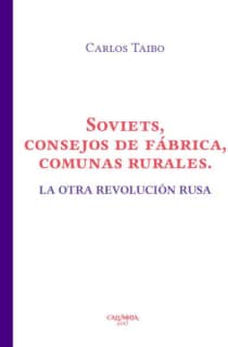 Soviets consejos de fábrica, comunas rurales. La otra revolución rusa