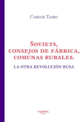 Soviets consejos de fábrica, comunas rurales. La otra revolución rusa