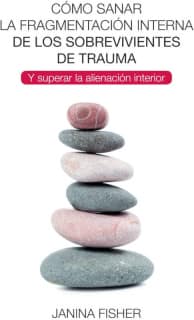 Cómo sanar la fragmentación interna de los sobrevivientes de trauma