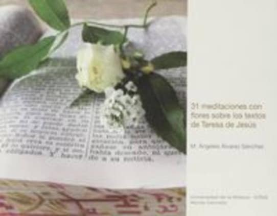 31 meditaciones con flores sobre los textos de Teresa de Jesús