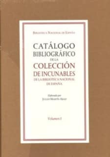 Catálogo bibliográfico de la colección de incunables de la Biblioteca Nacional de España. Vol. I y II