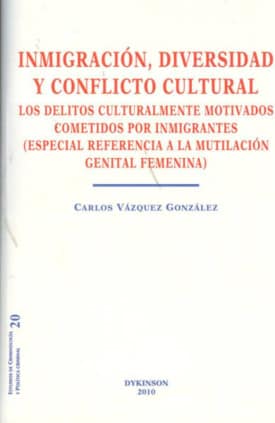 Inmigración, diversidad y conflicto cultural. Los delitos culturalmente motivados cometidos por inmigrantes.