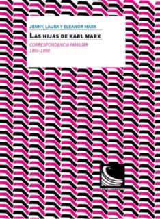 Las hijas de Karl Marx. Correspondencia familiar (1866 -1898)