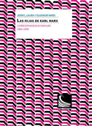 Las hijas de Karl Marx. Correspondencia familiar (1866 -1898)