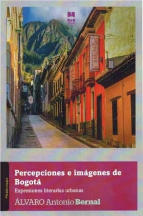 Percepciones e imágenes de Bogotá. Expresiones literarias urbanas