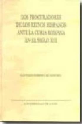 Los procuradores de los reinos hispanos ante la curia romana en el siglo XIII