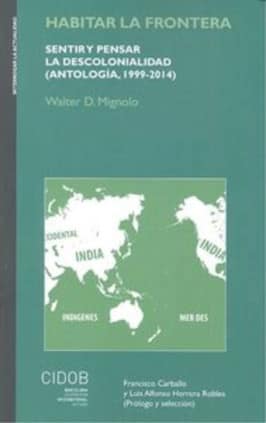 Habitar la frontera: sentir y pensar la descolonialidad (Antología, 1999-2014).