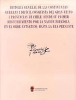 Historia general de las continuadas guerras i difícil conquista del gran reino i provincias de Chile, desde su primer descubrimi