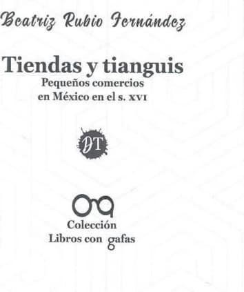 Tiendas y tianguis. Pequeños comercios en México en el s. XVI