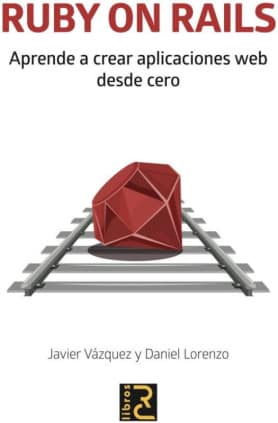 RUBY ON RAILS. Aprende a crear aplicaciones web desde cero