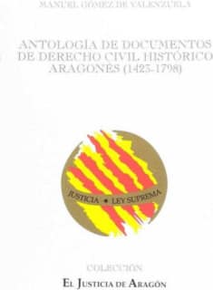Antología de documentos de Derecho civil histórico aragonés (1423-1798)