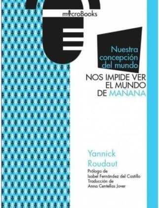 Nuestra concepción del mundo nos impide ver el mundo de mañana