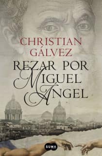 Rezar por Miguel Ángel (Crónicas del Renacimiento 2)