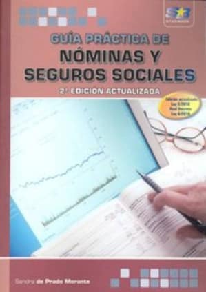 Guía Práctica de Nóminas y Seguros Sociales. 2ª Edición
