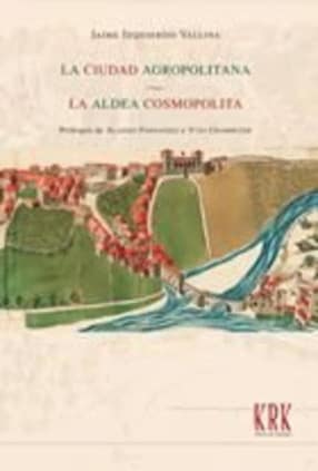 La ciudad agropolitana. La aldea cosmopolita.