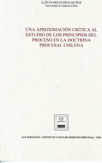 Una aproximación crítica al estudio de los principios del proceso en la doctrina procesal chilena