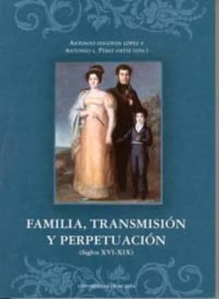 Familia, Transmision y Perpetuacion (Siglos Xvi - Xix)