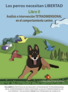 Los perros necesitan LIBERTAD II: Análisis e intervención TETRADIMENSIONAL en el comportamiento canino