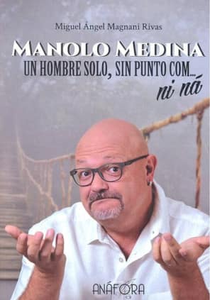 MANOLO MEDINA: UN HOMBRE SOLO, SIN PUNTO COM... NI NÁ
