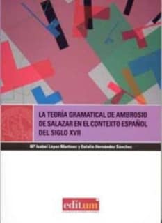 La Teoría Gramatical de Ambrosio de Salazar en el Contexto Español del Siglo Xvii