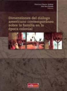Dimensiones del Diálogo Americano Contemporáneo sobre la Familia en la Época Colonial