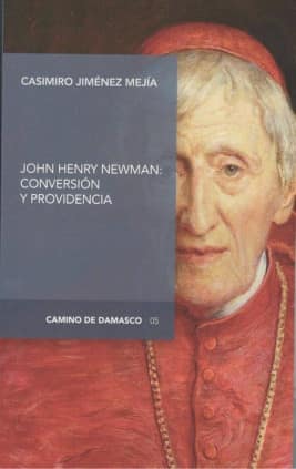 JOHN HENRY NEWMAN: CONVERSIÓN Y PROVIDENCIA